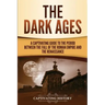 The Dark Ages: A Captivating Guide to the Period Between the Fall of the Roman Empire and the Renaissance