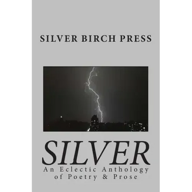 Silver: An Eclectic Anthology of Poetry & Prose