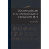 Journalism in the United States From 1690-1872