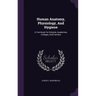 Human Anatomy, Physiology, and Hygiene: A Text-Book for Schools, Academies, Colleges, and Families