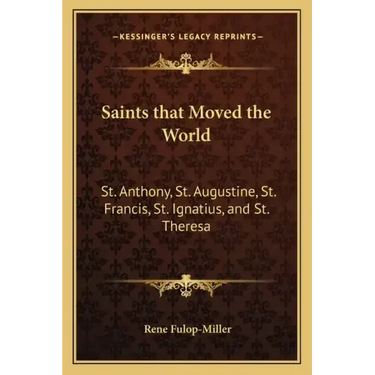 Saints that Moved the World: St. Anthony, St. Augustine, St. Francis, St. Ignatius, and St. Theresa