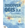 Discover QGIS 3.x - Second Edition: A Workbook for Classroom or Independent Study