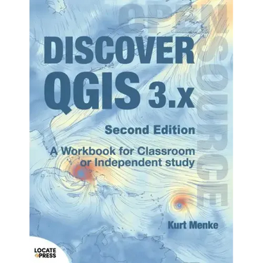 Discover QGIS 3.x - Second Edition: A Workbook for Classroom or Independent Study