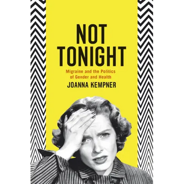 Not Tonight: Migraine and the Politics of Gender and Health