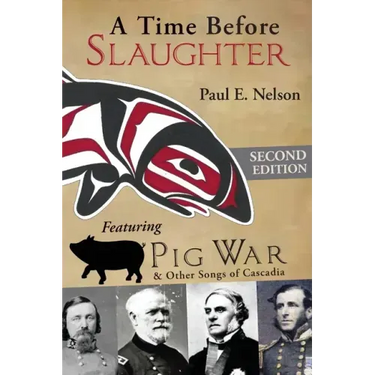 A Time Before Slaughter: Featuring Pig War & Other Songs of Cascadia