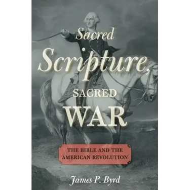 Sacred Scripture, Sacred War: The Bible and the American Revolution