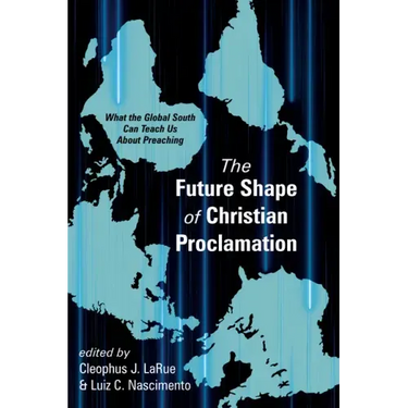 The Future Shape of Christian Proclamation: What the Global South Can Teach Us about Preaching