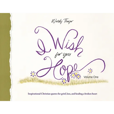 I Wish for You Hope: Inspirational Christian quotes for grief, loss, and healing a broken heart