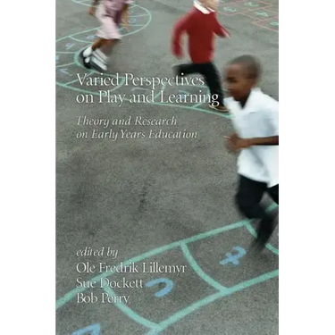Varied Perspectives on Play and Learning: Theory and Research on Early Years Education