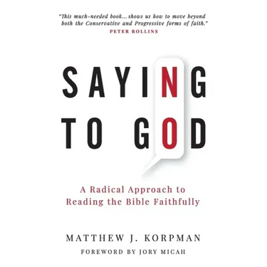 Saying No to God: A Radical Approach to Reading the Bible Faithfully