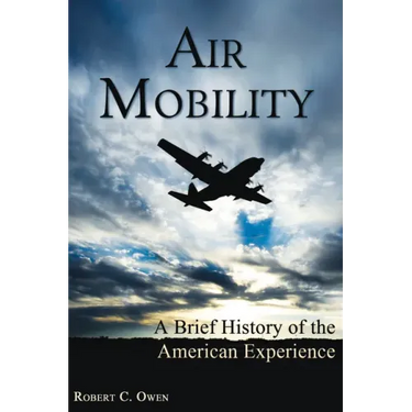 Air Mobility: A Brief History of the American Experience
