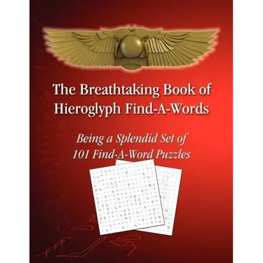 The Breathtaking Book of Hieroglyph Find-A-Words: Being A Splendid Set of 101 Find-A-Word Puzzles