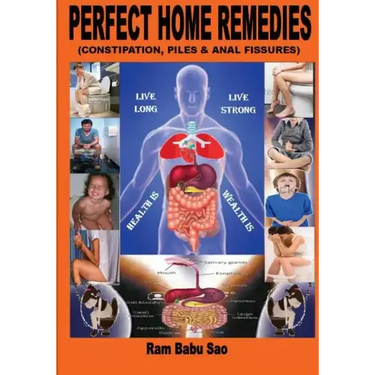 Perfect Home Remedies (Constipation, Piles & Fissures): "Constipation, Piles & Fissures" Treat by Home Remedies