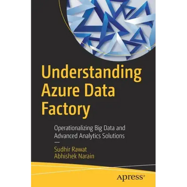 Understanding Azure Data Factory: Operationalizing Big Data and Advanced Analytics Solutions