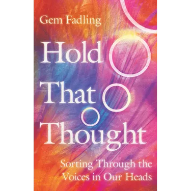 Hold That Thought: Sorting Through the Voices in Our Heads