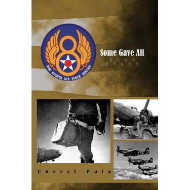 Some Gave All: the 8th Air Force Series