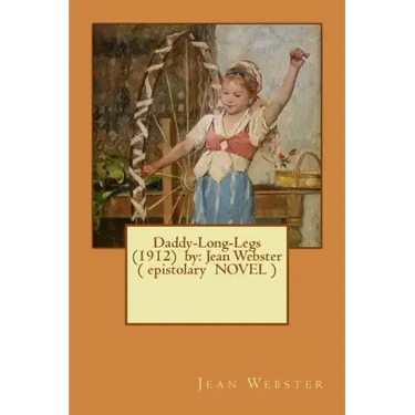 Daddy-Long-Legs (1912) by: Jean Webster ( epistolary NOVEL )