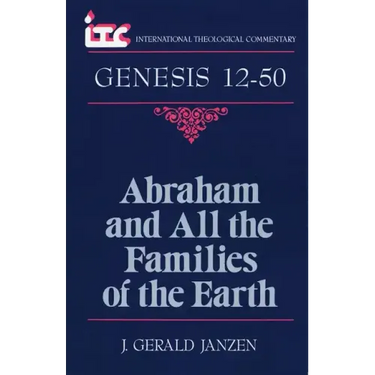 Abraham and All the Families of the Earth: A Commentary on the Book of Genesis 12-50