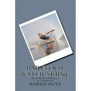 Barefoot Water Skiing, From Weekend Warrior to Competitor