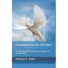 Empowered by the Holy Spirit: A Testimony and Teaching on the Baptism in the Holy Spirit