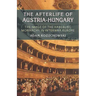The Afterlife of Austria-Hungary: The Image of the Habsburg Monarchy in Interwar Europe