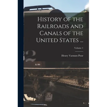 History of the Railroads and Canals of the United States ...; Volume 1