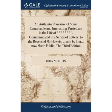 An Authentic Narrative of Some Remarkable and Interesting Particulars in the Life of ********. Communicated in a Series of Letters, to the Reverend Mr