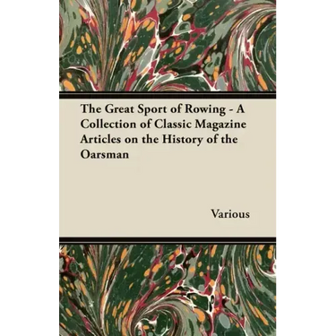 The Great Sport of Rowing - A Collection of Classic Magazine Articles on the History of the Oarsman