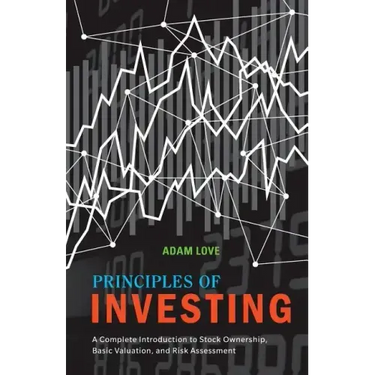 Principles of Investing: A Complete Introduction to Stock Ownership, Basic Valuation, and Risk Assessment