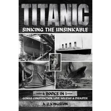 Titanic - Sinking The Unsinkable: Genius Construction, Love Holiday & Disaster