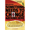 Something Needs to Change Around Here: The Five Stages to Leveraging Your Leadership