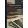 The Columbian Orator: Containing a Variety of Original and Selected Pieces, Together With Rules, Calculated to Improve Youth and Others in t