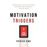 Motivation Triggers: Psychological Tactics for Energy, Willpower, Self-Discipline, and Fast Action