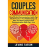 Couples Communication: How Mindful Communication Habits Can Work Miracles in Your Relationship and Why You NEED to Improve Your Communication