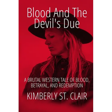 Blood and the Devil's Due: A Brutal Western Tale of Blood, Betrayal, and Redemption