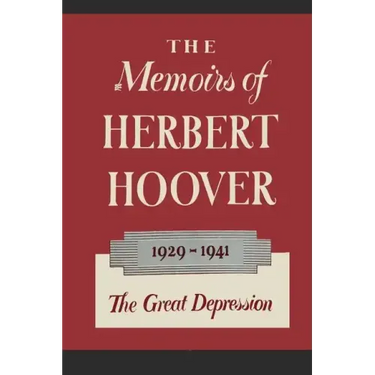 The Memoirs of Herbert Hoover: The Great Depression 1929-1941