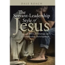 The Servant-Leadership Style of Jesus: A Biblical Strategy for Leadership Development