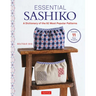 Essential Sashiko: 92 of the Most Popular Patterns (with 11 Projects and Actual Size Templates)