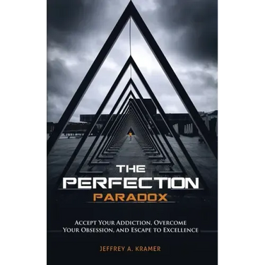 The Perfection Paradox: Accept Your Addiction, Overcome Your Obsession, and Escape to Excellence