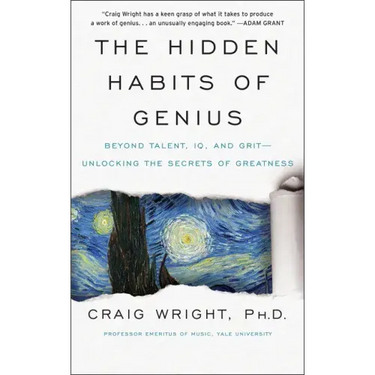 The Hidden Habits of Genius: Beyond Talent, Iq, and Grit--Unlocking the Secrets of Greatness