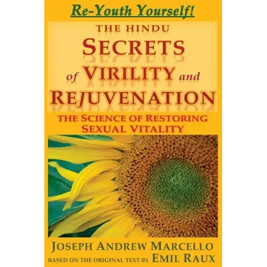 The Hindu Secrets of Virility and Rejuvenation: The Art of Restoring Sexual Vitality