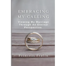 Embracing My Calling: Viewing My Marriage Through An Eternal Perspective