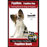 Papillon, Papillon Dog Training Book for Dogs & Puppies by Bone Up Dog Training: Are You Ready to Bone Up? Easy Training * Fast Results Papillon Book