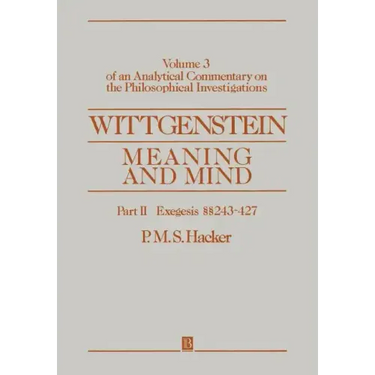 Wittgenstein: Meaning and Mind, Volume 3 of an Analytical Commentary on the Philosophical Investigations, Part II: Exegesis 243-247