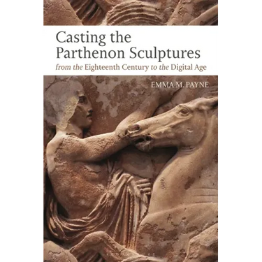 Casting the Parthenon Sculptures from the Eighteenth Century to the Digital Age