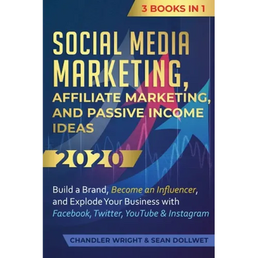 Social Media Marketing: Affiliate Marketing, and Passive Income Ideas 2020: 3 Books in 1 - Build a Brand, Become an Influencer, and Explode Yo