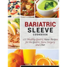 Bariatric Sleeve Cookbook: 177 Healthy Gastric Sleeve Recipes for the Gastric Sleeve Surgery and Diet