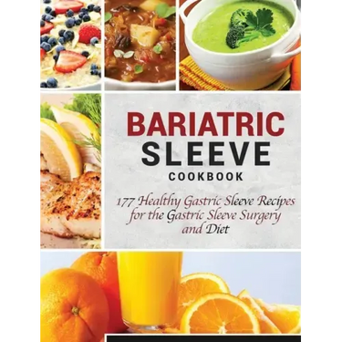 Bariatric Sleeve Cookbook: 177 Healthy Gastric Sleeve Recipes for the Gastric Sleeve Surgery and Diet