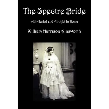 The Spectre Bride, Auriol or the Elixir of Life, and a Night in Rome