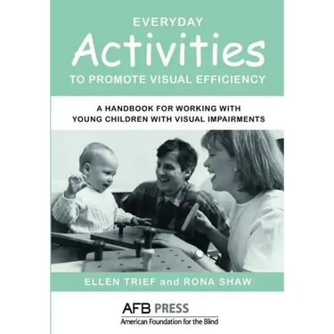Everyday Activities to Promote Visual Efficiency: A Handbook for Working with Young Children with Visual Impairments